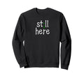 Still Here Semi Colon Mental Health Sweatshirt - Fun Novelty Design Unisex - T-Shirt, Sweatshirt, Hoodie