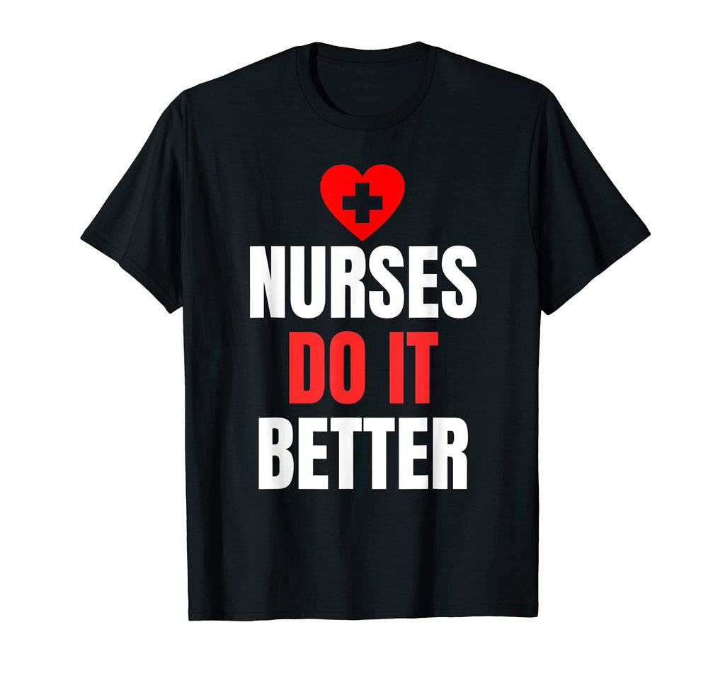Nurses Do It Better Nursing Medicine T-Shirt - Unique Graphic Men Women - T-Shirt, Sweatshirt, Hoodie