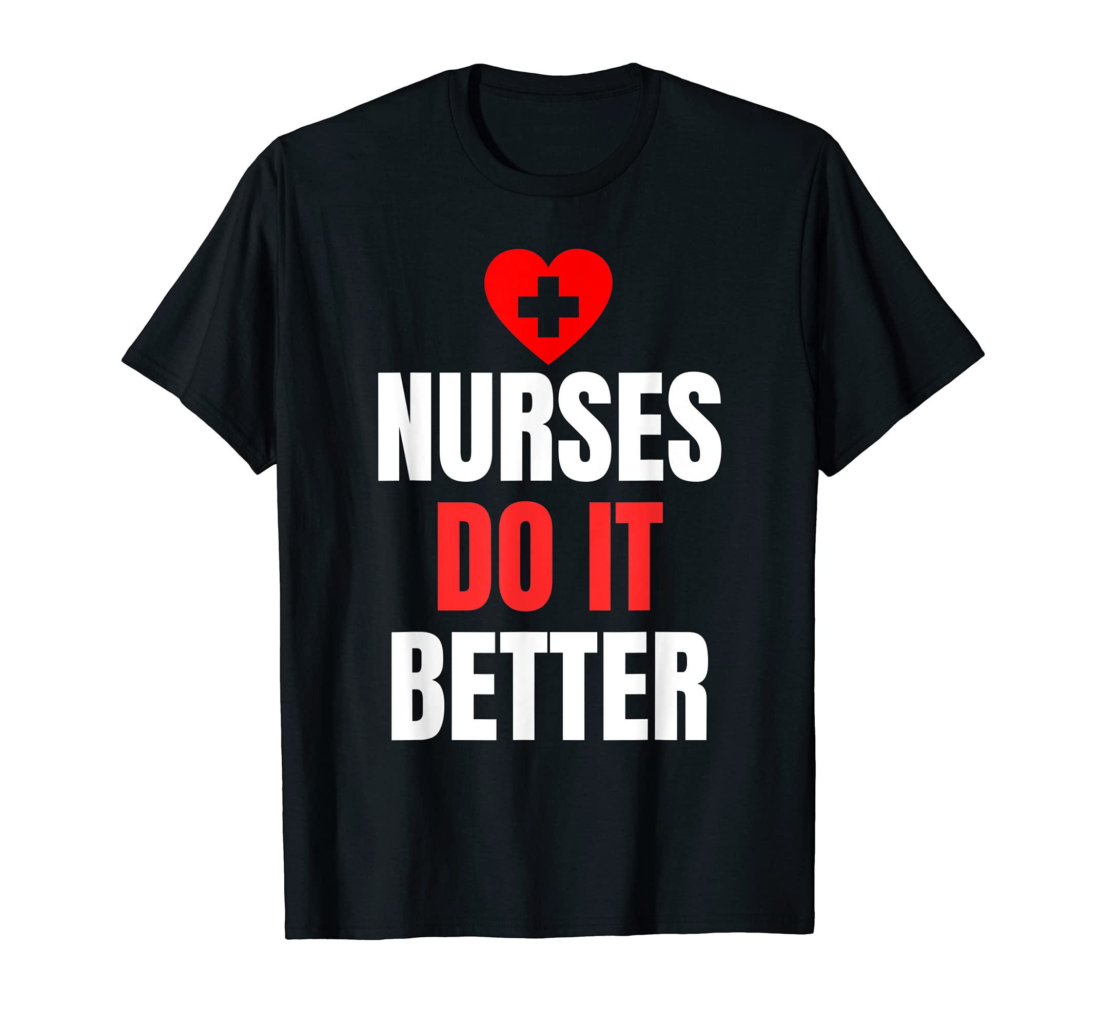 Nurses Do It Better Nursing Medicine T-Shirt - Unique Graphic Men Women - T-Shirt, Sweatshirt, Hoodie