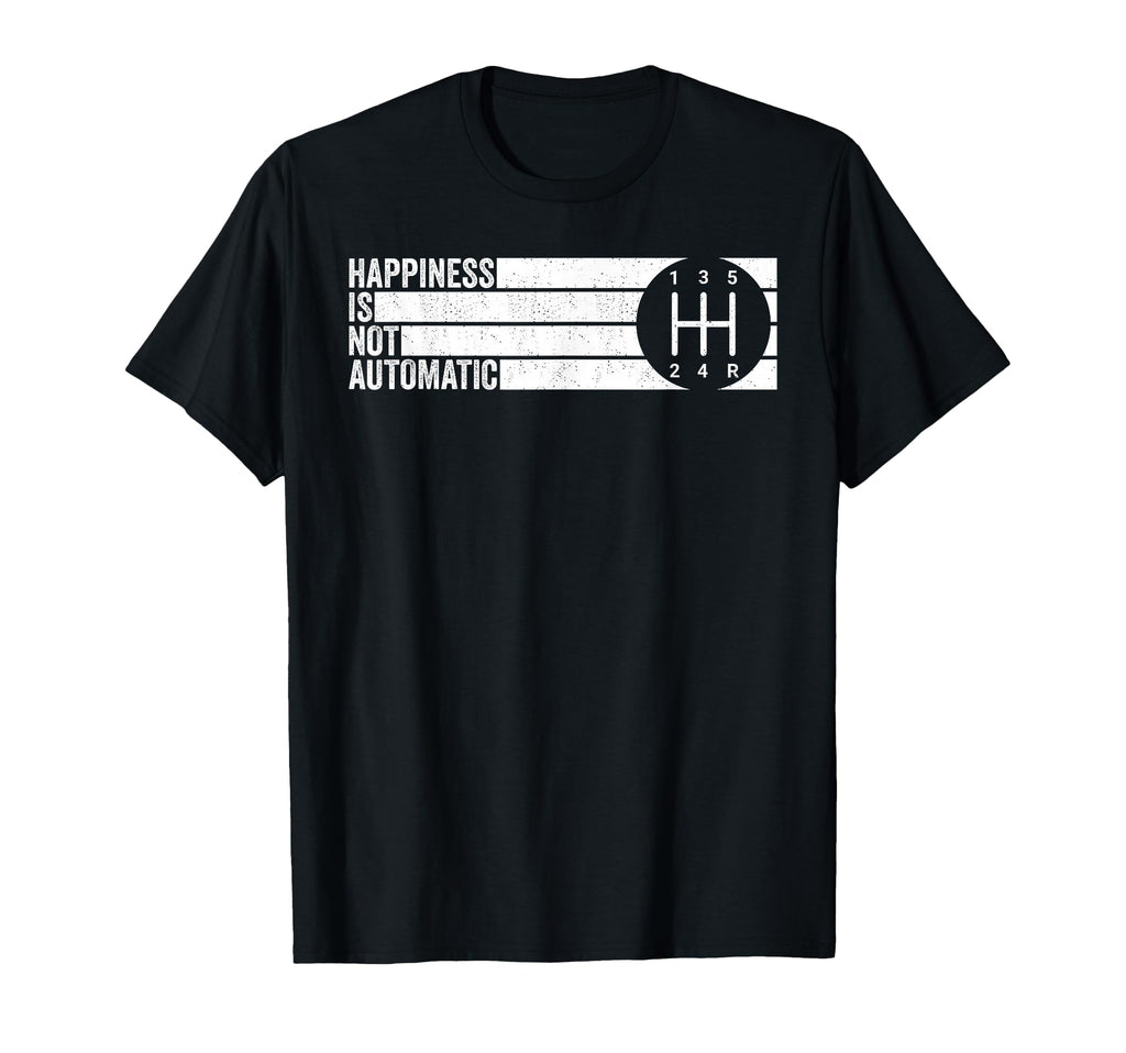 Happiness Is Not Automatic 5 Speed T-Shirt - Trendy Graphic Men Women - T-Shirt, Sweatshirt, Hoodie