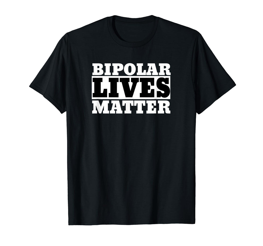 Funny Bipolar Bipolar Lives Matter T-Shirt - Casual Everyday Wear Unisex - T-Shirt, Sweatshirt, Hoodie
