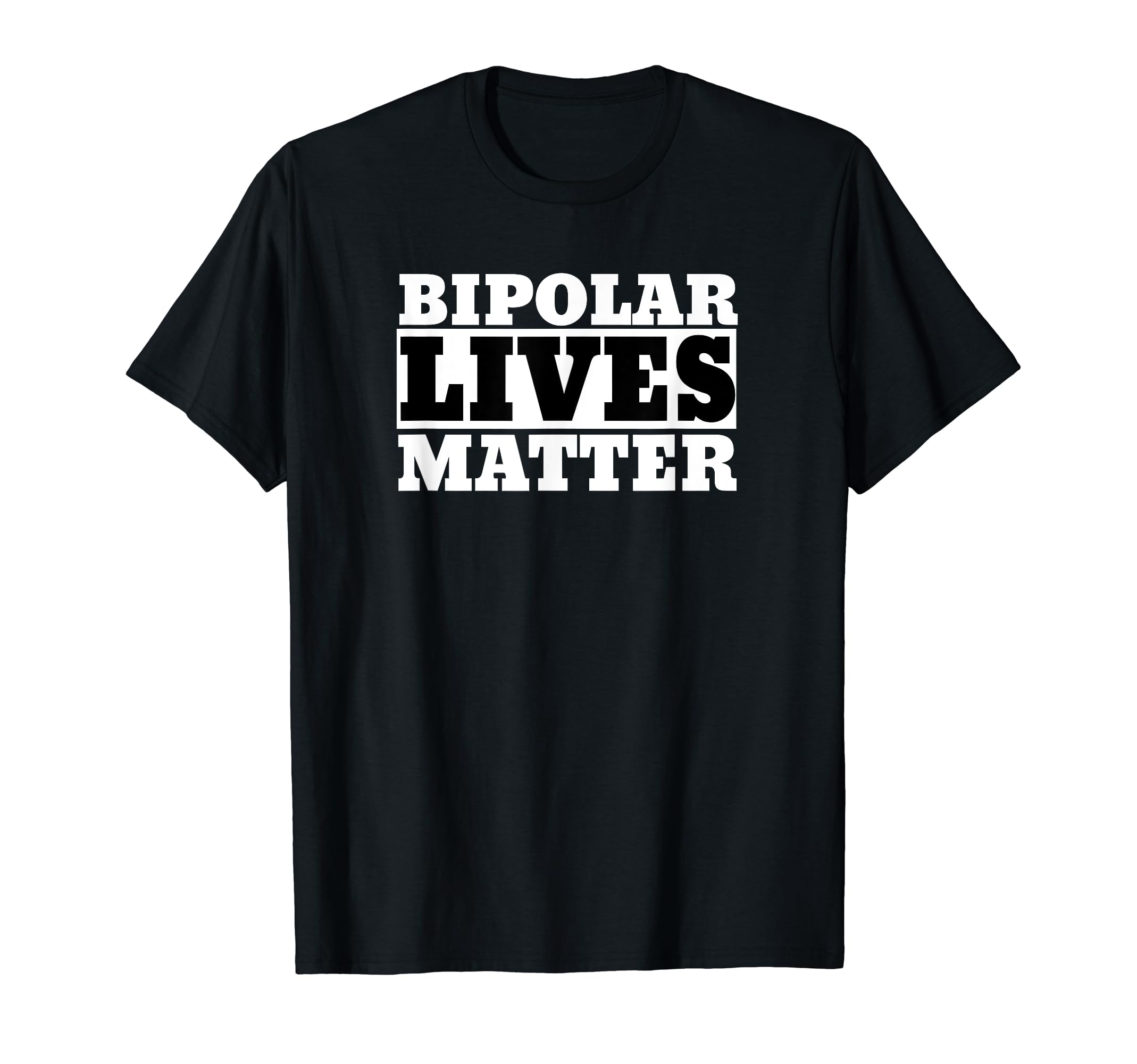 Funny Bipolar Bipolar Lives Matter T-Shirt - Casual Everyday Wear Unisex - T-Shirt, Sweatshirt, Hoodie