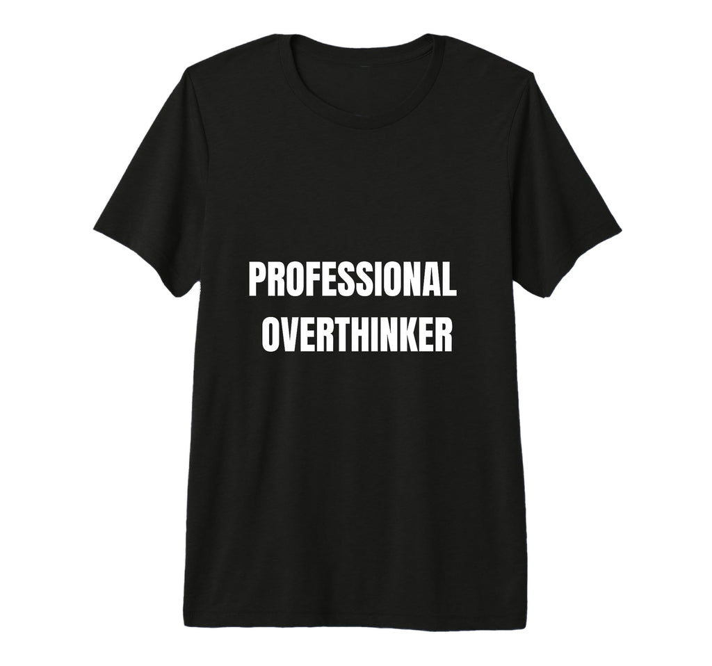 Professional Overthinker Funny Mental T-Shirt - Novelty Apparel for Adults - T-Shirt, Sweatshirt, Hoodie