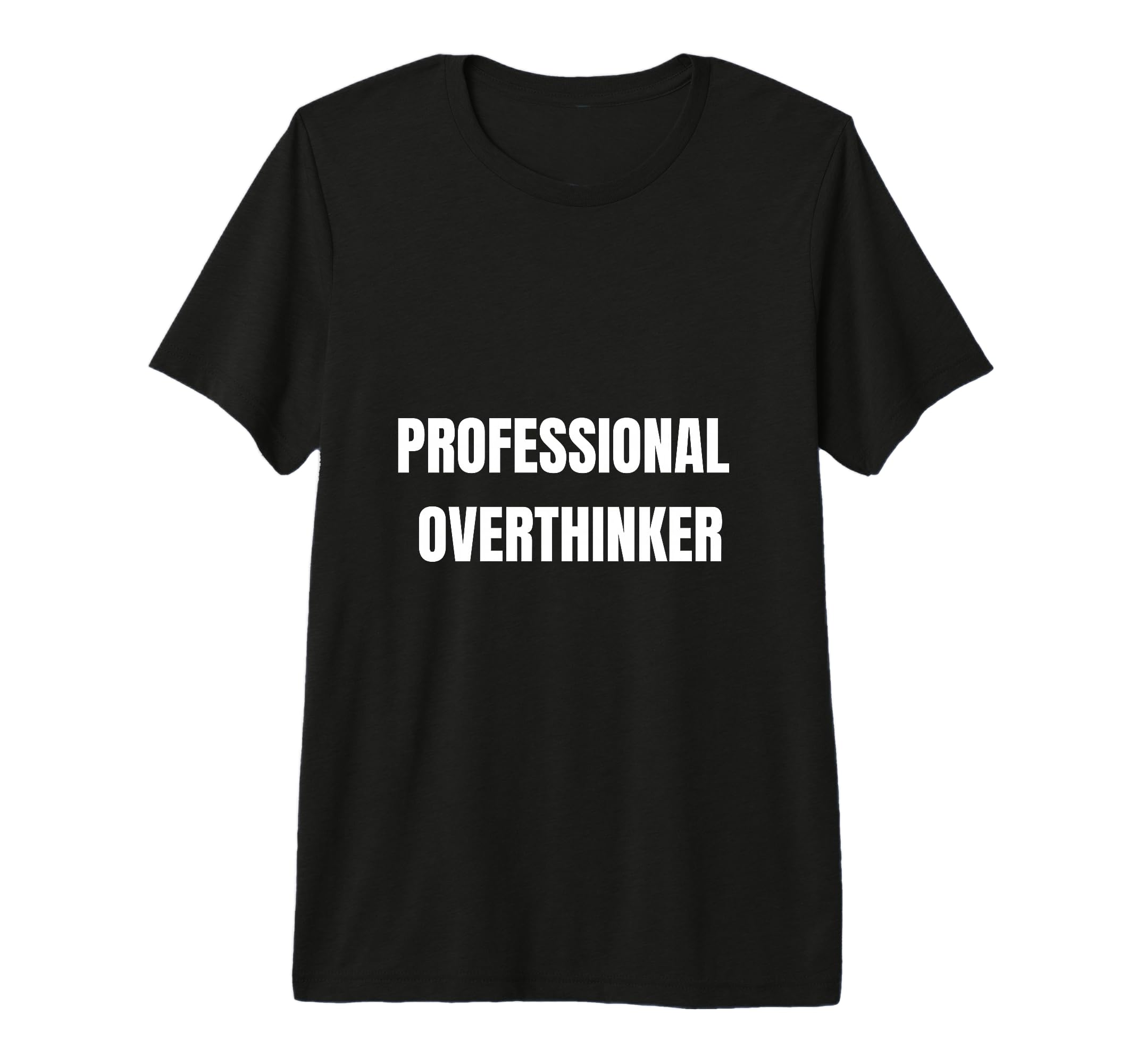 Professional Overthinker Funny Mental T-Shirt - Novelty Apparel for Adults - T-Shirt, Sweatshirt, Hoodie