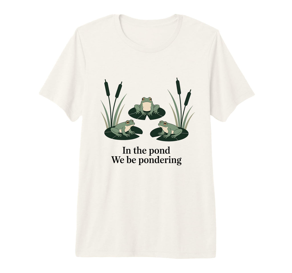 Pond We Be Pondering Funny Frog T-Shirt - Aesthetic Graphic Unisex - T-Shirt, Sweatshirt, Hoodie