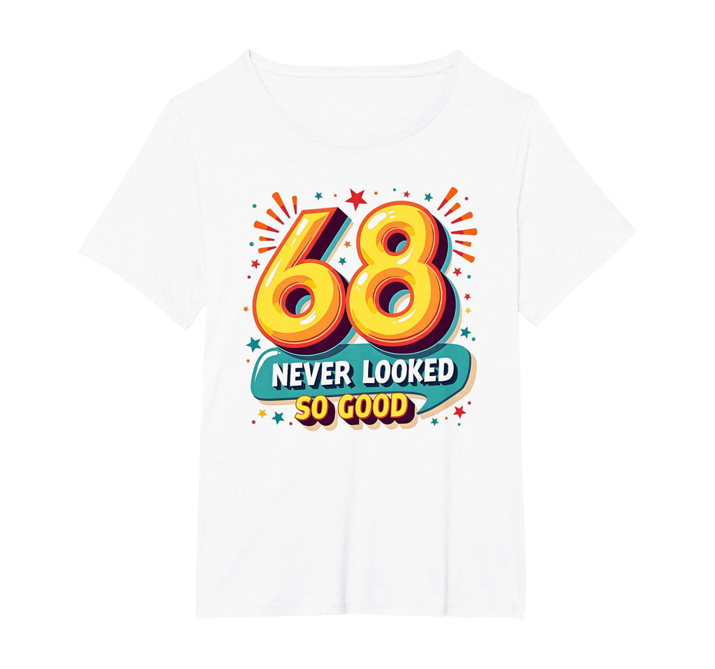 68 Never Looked So Good Birthday Gift T-Shirt - Novelty Apparel Men Women - T-Shirt, Sweatshirt, Hoodie