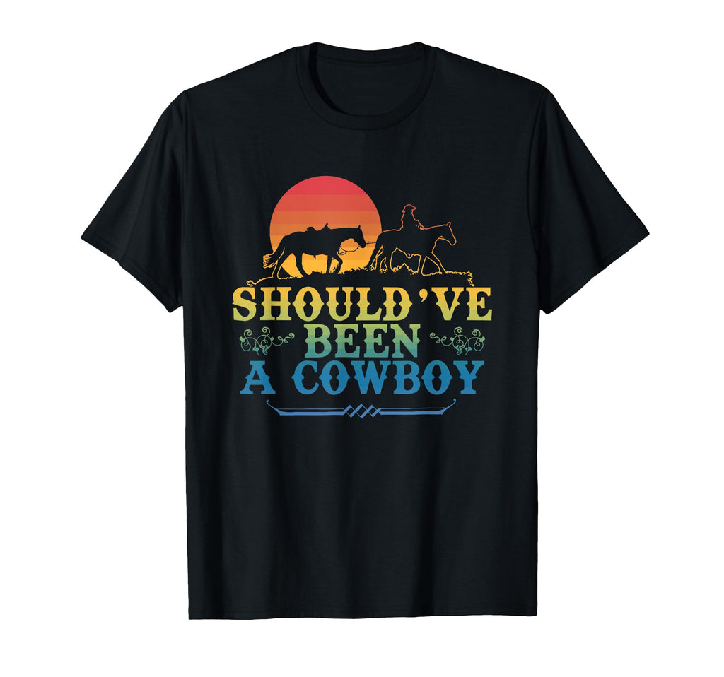 Shouldve Been Cowboy Howdy Western T-Shirt - Novelty Apparel Unisex - T-Shirt, Sweatshirt, Hoodie