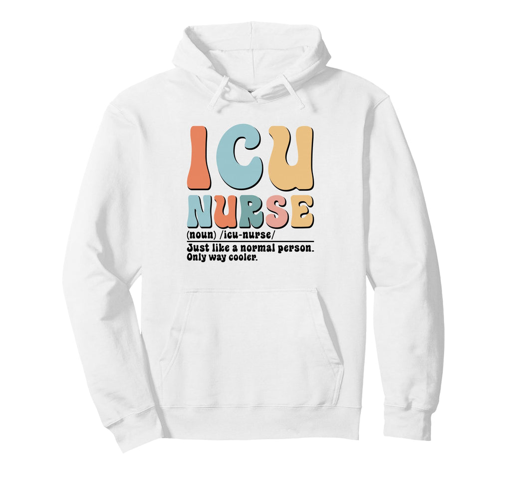 Icu Nurse Definition Healthcare Rn Hoodie - Casual Everyday Wear Men Women - T-Shirt, Sweatshirt, Hoodie
