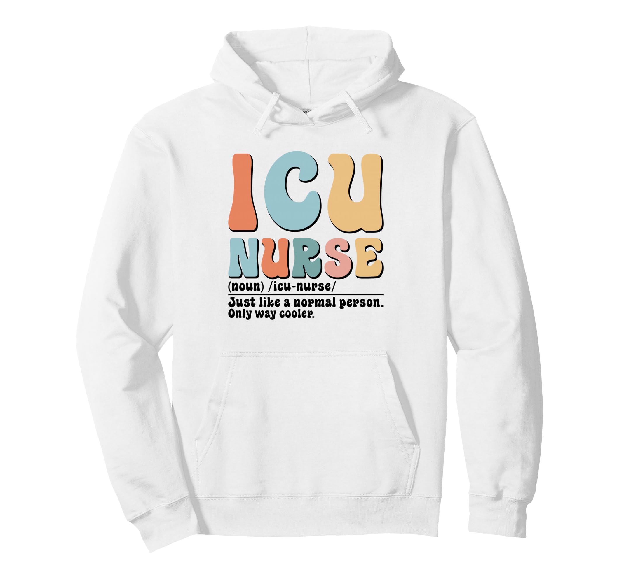 Icu Nurse Definition Healthcare Rn Hoodie - Casual Everyday Wear Men Women - T-Shirt, Sweatshirt, Hoodie
