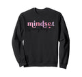 Inspirational Mindset Is Everything Sweatshirt - Minimalist Print Unisex - T-Shirt, Sweatshirt, Hoodie