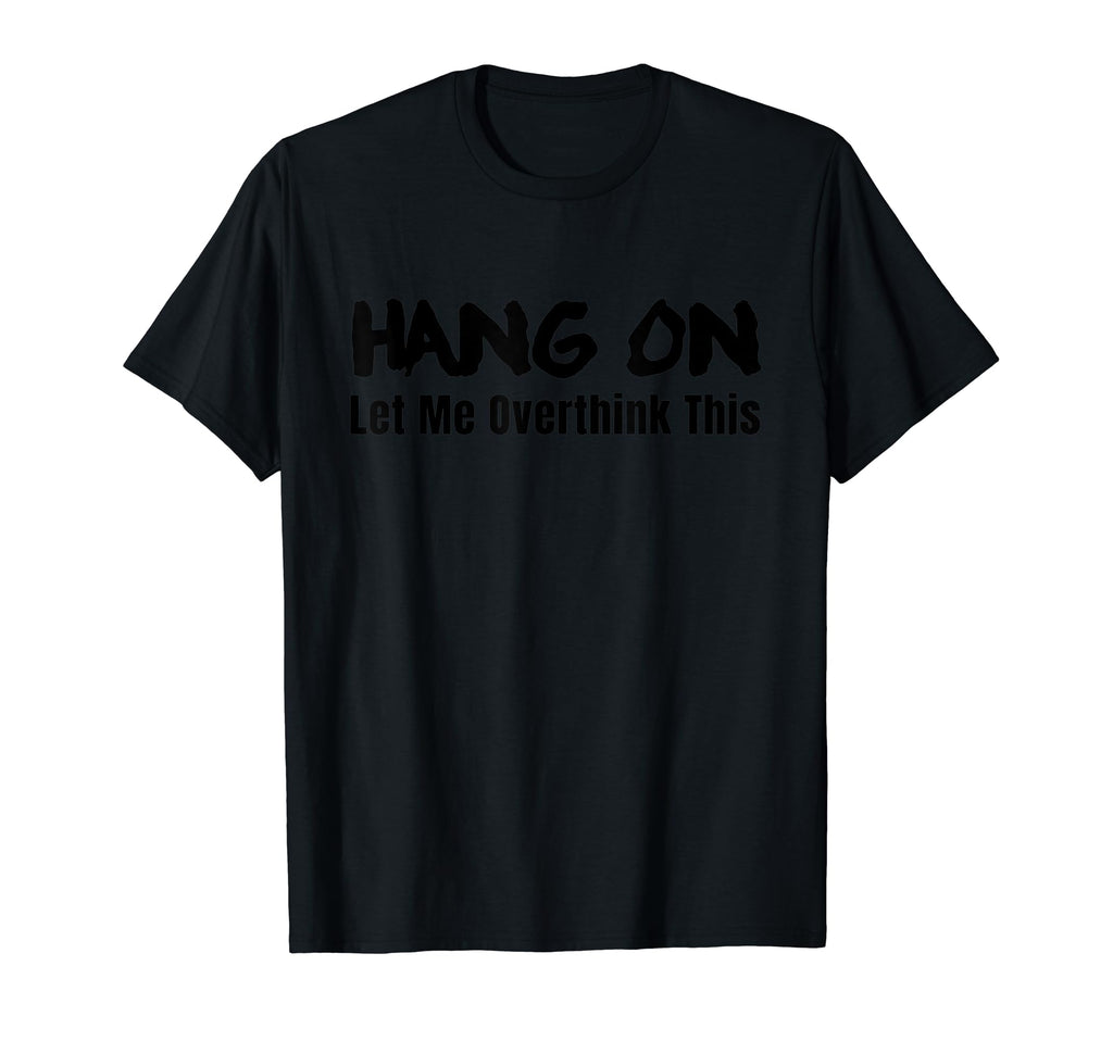 Funny Overthinker T-Shirt - Novelty Apparel for Adults - T-Shirt, Sweatshirt, Hoodie