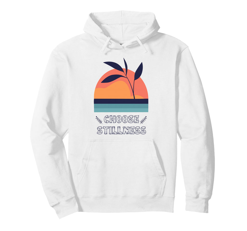 Choose Stillness Meditation Yoga Hoodie - Streetwear Style for Adults - T-Shirt, Sweatshirt, Hoodie