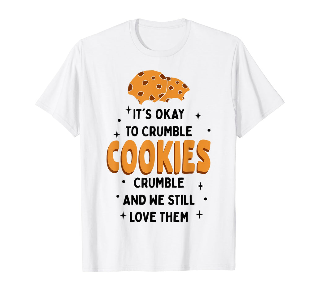 Cookies Crumble Depression Mental T-Shirt - Casual Everyday Wear Unisex - T-Shirt, Sweatshirt, Hoodie