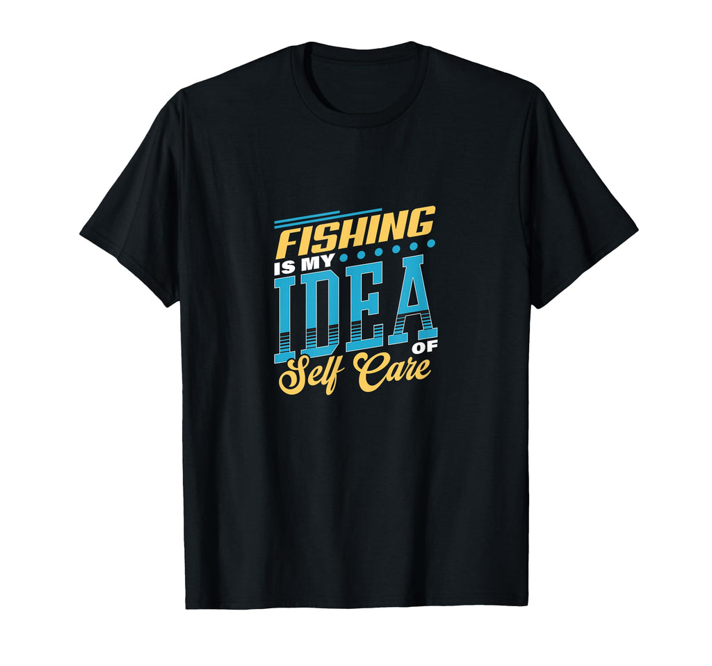 Fishing Is My Self Care Relaxation T-Shirt - Unique Graphic Unisex - T-Shirt, Sweatshirt, Hoodie