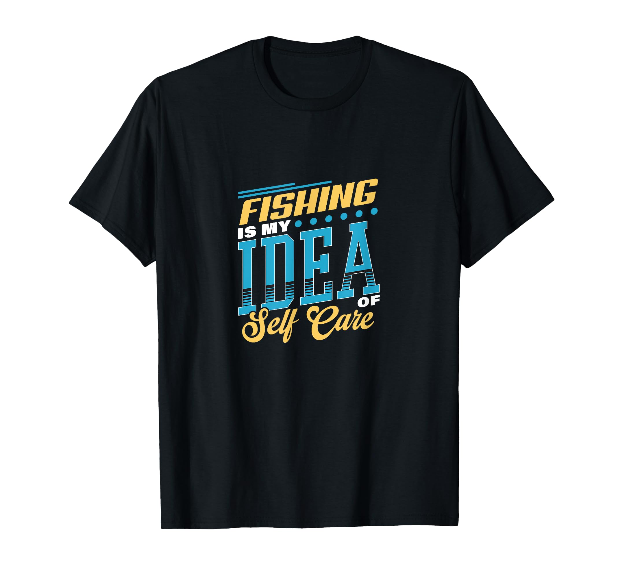 Fishing Is My Self Care Relaxation T-Shirt - Unique Graphic Unisex - T-Shirt, Sweatshirt, Hoodie