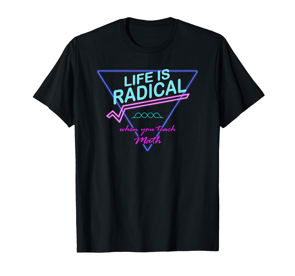 80S Life Is Radical Funny Stem Math Teacher T-Shirt - Trendy Graphic Unisex - T-Shirt, Sweatshirt, Hoodie