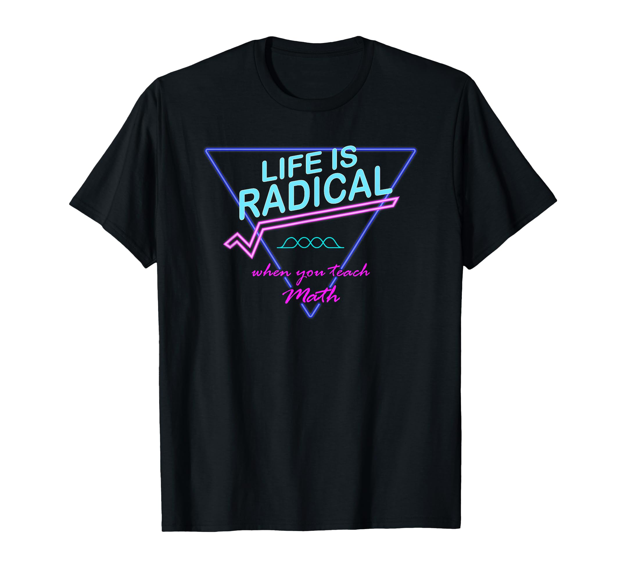 80S Life Is Radical Funny Stem Math Teacher T-Shirt - Trendy Graphic Unisex - T-Shirt, Sweatshirt, Hoodie