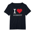 I Heart Burnout I Love Burnout Womens T-Shirt - Aesthetic Graphic Unisex - T-Shirt, Sweatshirt, Hoodie