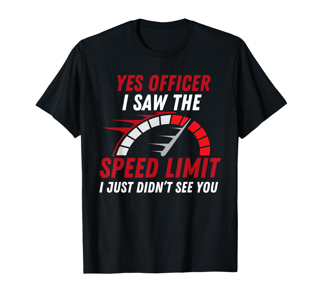 Yes Officer Speeding Funny Racing Race T-Shirt - Streetwear Style Unisex - T-Shirt, Sweatshirt, Hoodie