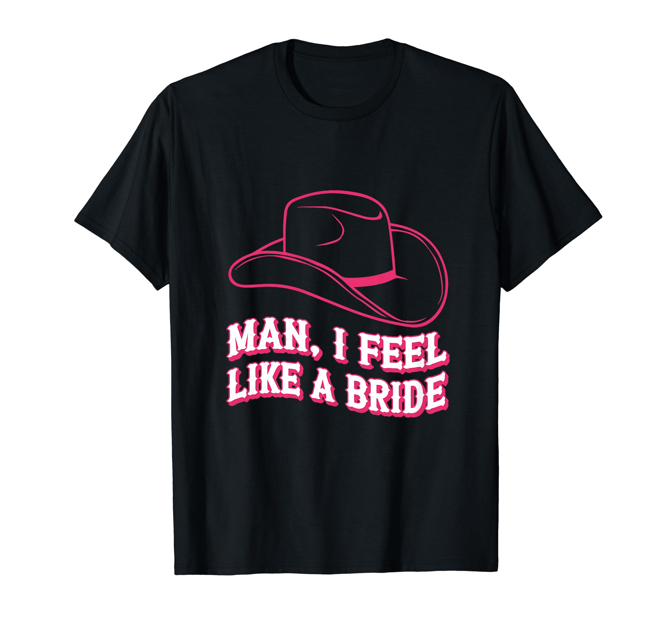 I Feel Like Bride Cowboy Hat T-Shirt - Aesthetic Graphic for Adults - T-Shirt, Sweatshirt, Hoodie