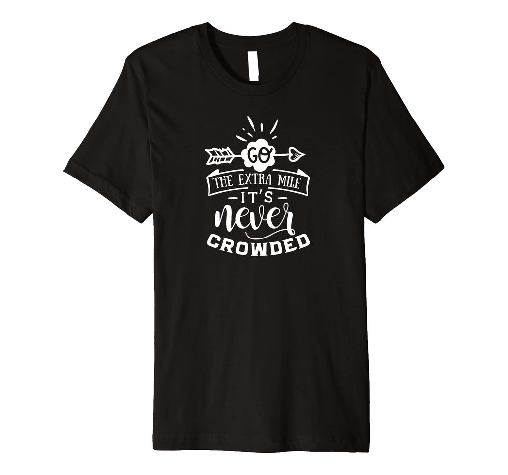 Go Extra Mile Its Never Crowded T-Shirt - Fun Novelty Design Men Women - T-Shirt, Sweatshirt, Hoodie