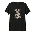 Self Care Selfish Wisdom Tri Blend T-Shirt - Streetwear Style Unisex - T-Shirt, Sweatshirt, Hoodie