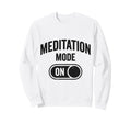 Funny Meditation Lover Calm Mind Zen Sweatshirt - Trendy Graphic for Adults - T-Shirt, Sweatshirt, Hoodie