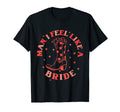 I Feel Like Bride Cowboy Boots Western T-Shirt - Novelty Apparel Men Women - T-Shirt, Sweatshirt, Hoodie