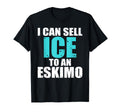 I Can Sell Ice To Eskimo Seller Sales T-Shirt - Streetwear Style Unisex - T-Shirt, Sweatshirt, Hoodie