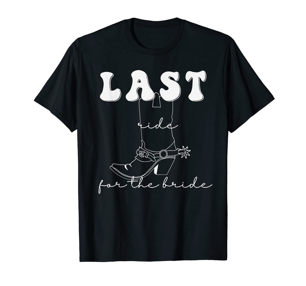 Bachelorette Cowgirl Last Ride Bride T-Shirt - Unique Graphic Unisex - T-Shirt, Sweatshirt, Hoodie