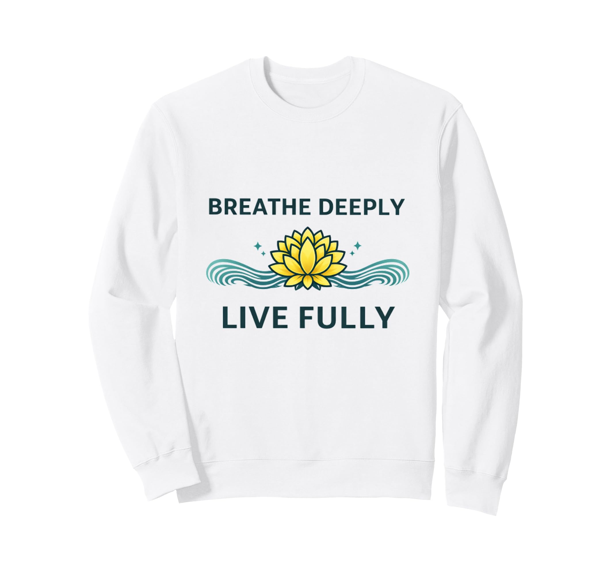 Breathe Deeply Live Fully Sweatshirt - Custom Art Print Men Women - T-Shirt, Sweatshirt, Hoodie