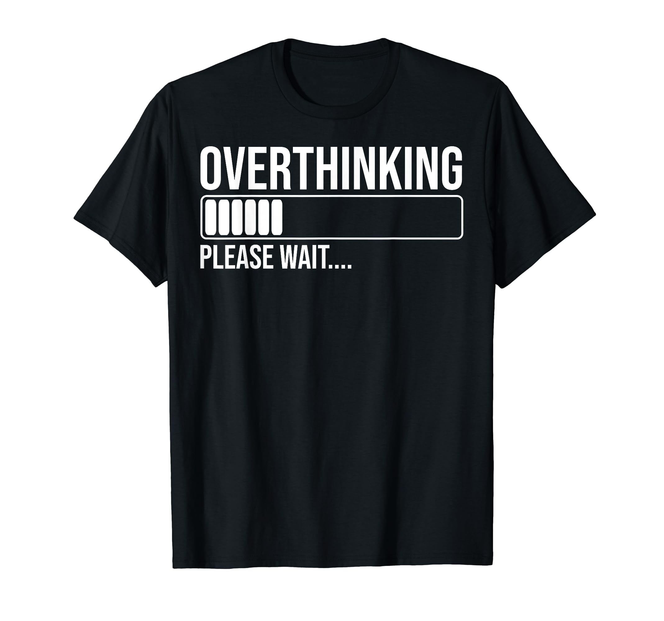 Overthinking Please Wait Funny T-Shirt - Unique Graphic Men Women - T-Shirt, Sweatshirt, Hoodie