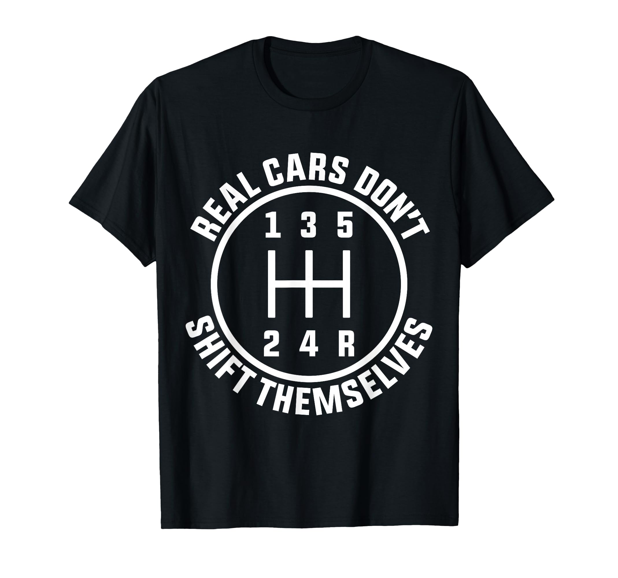 Real Cars Dont Shift Themselves Funny T-Shirt - Unique Graphic Men Women - T-Shirt, Sweatshirt, Hoodie