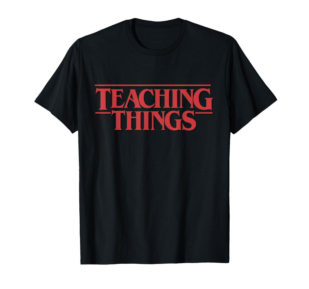 Teaching Things Funny Teacher School T-Shirt - Custom Art Print Unisex - T-Shirt, Sweatshirt, Hoodie