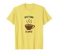 Self Care Is Coffee Cozy Mug Art T-Shirt - Novelty Apparel for Adults - T-Shirt, Sweatshirt, Hoodie