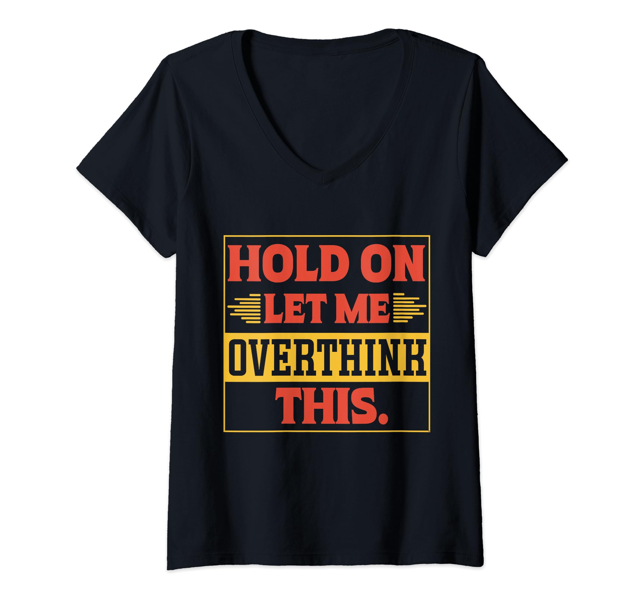 Funny Overthinker Hold Let Me T-Shirt - Fun Novelty Design for Adults - T-Shirt, Sweatshirt, Hoodie