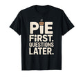 Pie First Questions Later Fall T-Shirt - Casual Everyday Wear Unisex - T-Shirt, Sweatshirt, Hoodie