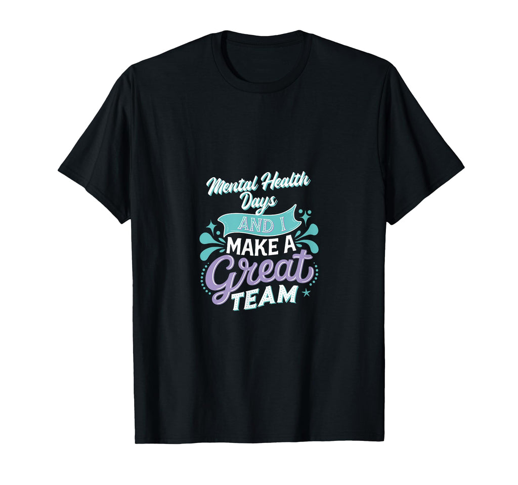 Mental Health Days And I Make Great T-Shirt - Unique Graphic for Adults - T-Shirt, Sweatshirt, Hoodie