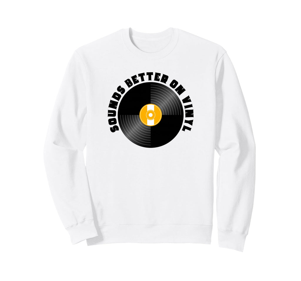 Sounds Better Vinyl Record Player Old Sweatshirt - Unique Graphic Unisex - T-Shirt, Sweatshirt, Hoodie