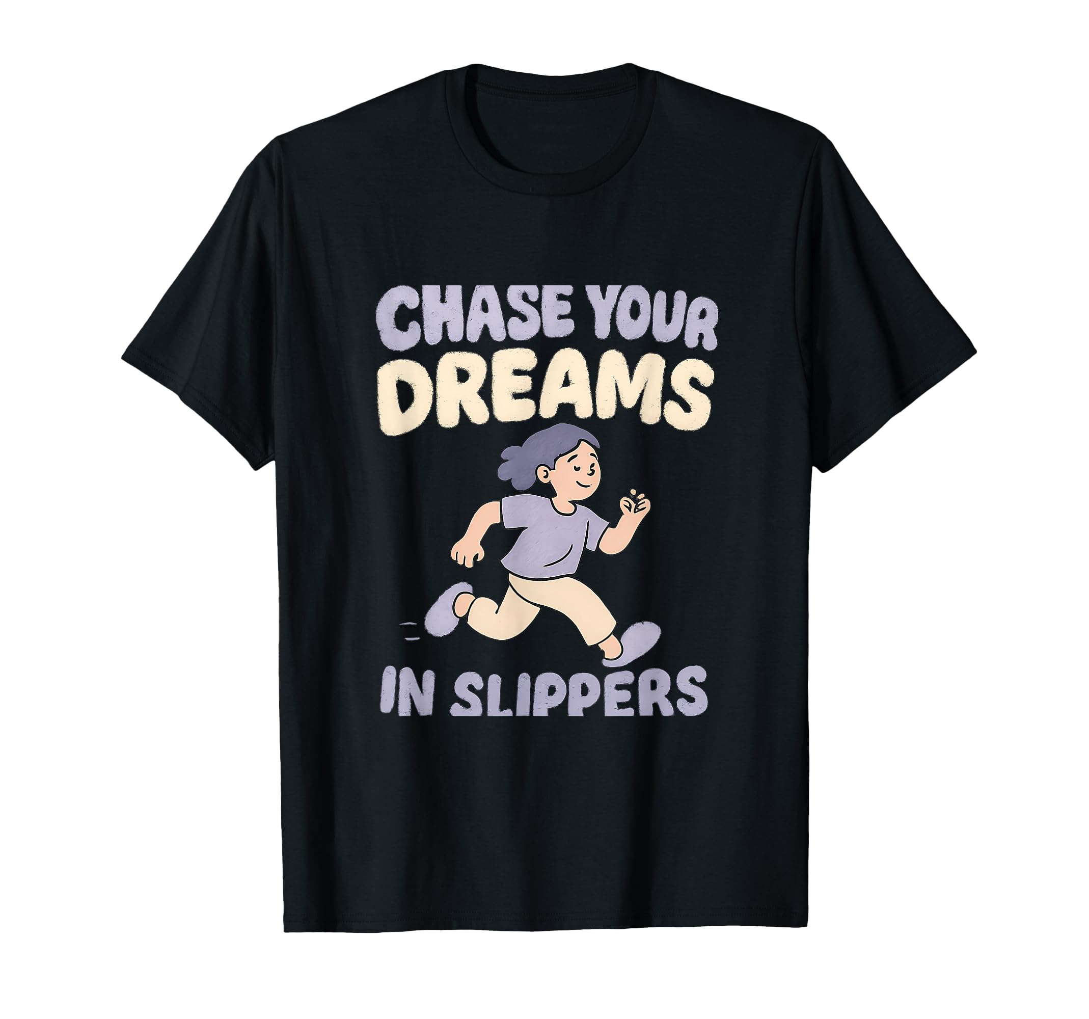 Chase Your Dreams Slippers Self Care T-Shirt - Graphic Print Unisex - T-Shirt, Sweatshirt, Hoodie