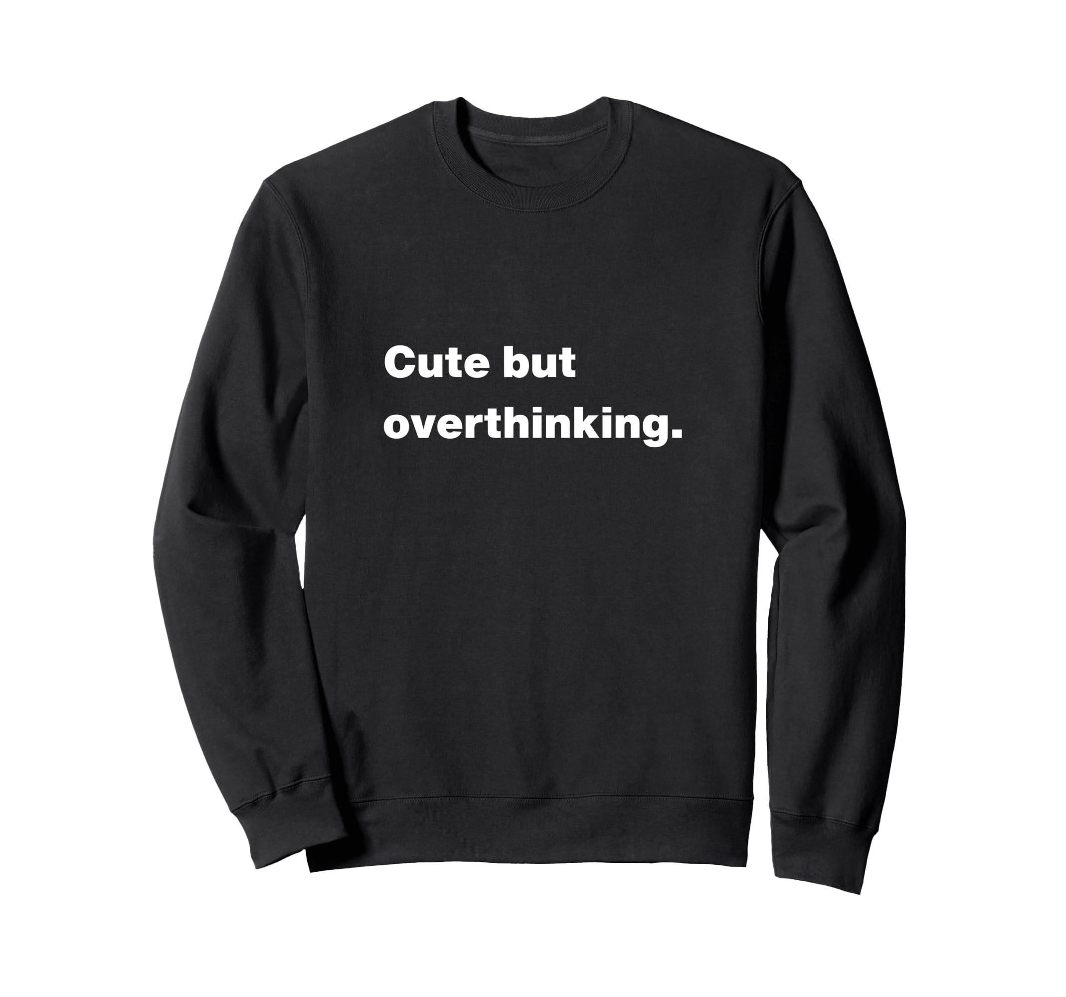 But Overthinking Funny Slogan Sweatshirt - Novelty Apparel Men Women - T-Shirt, Sweatshirt, Hoodie