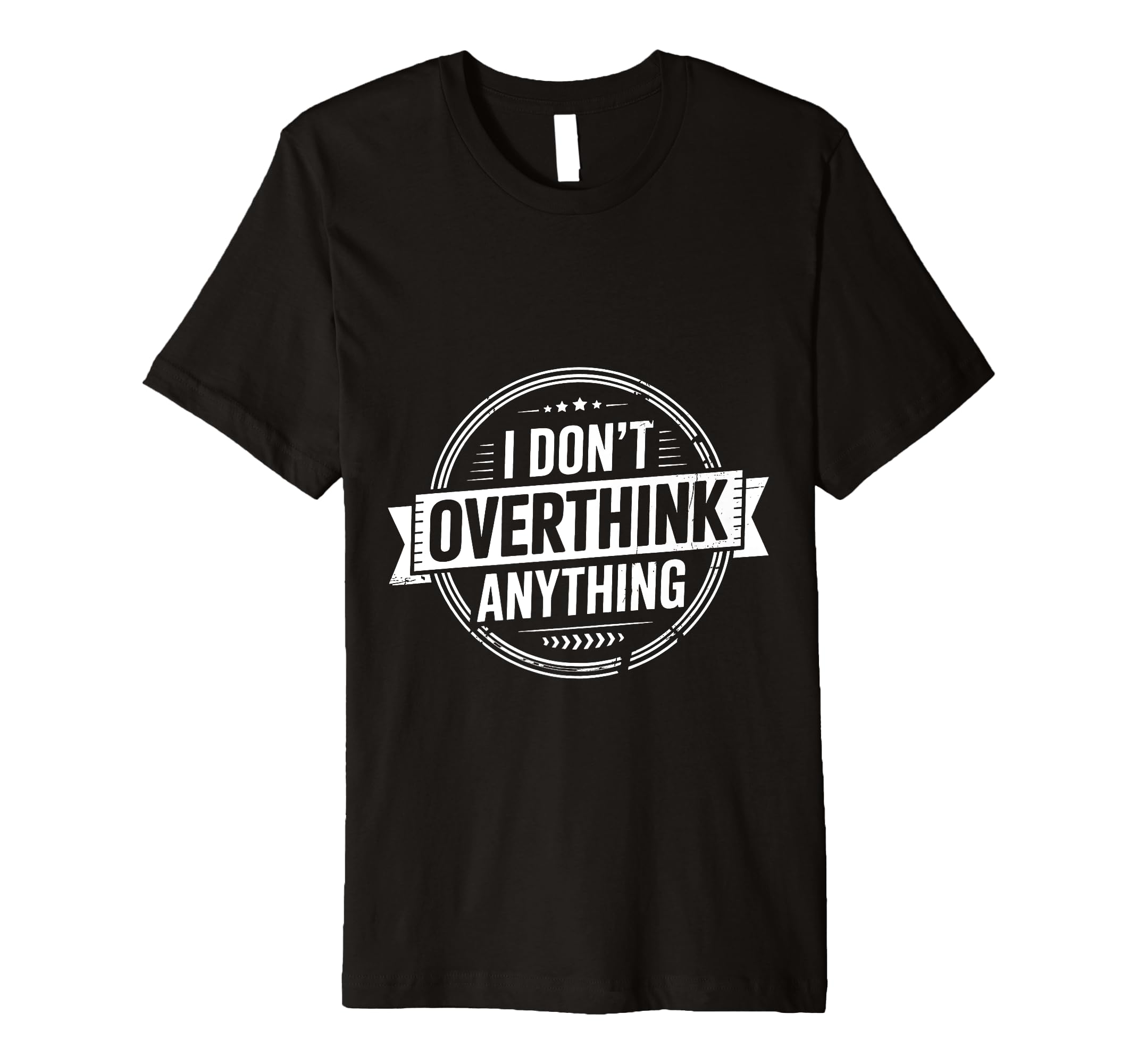I Dont Overthink Anything Mindset Relax T-Shirt - Unique Graphic Men Women - T-Shirt, Sweatshirt, Hoodie