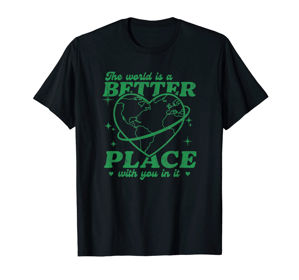 World Is Better Place You It T-Shirt - Casual Everyday Wear Men Women - T-Shirt, Sweatshirt, Hoodie