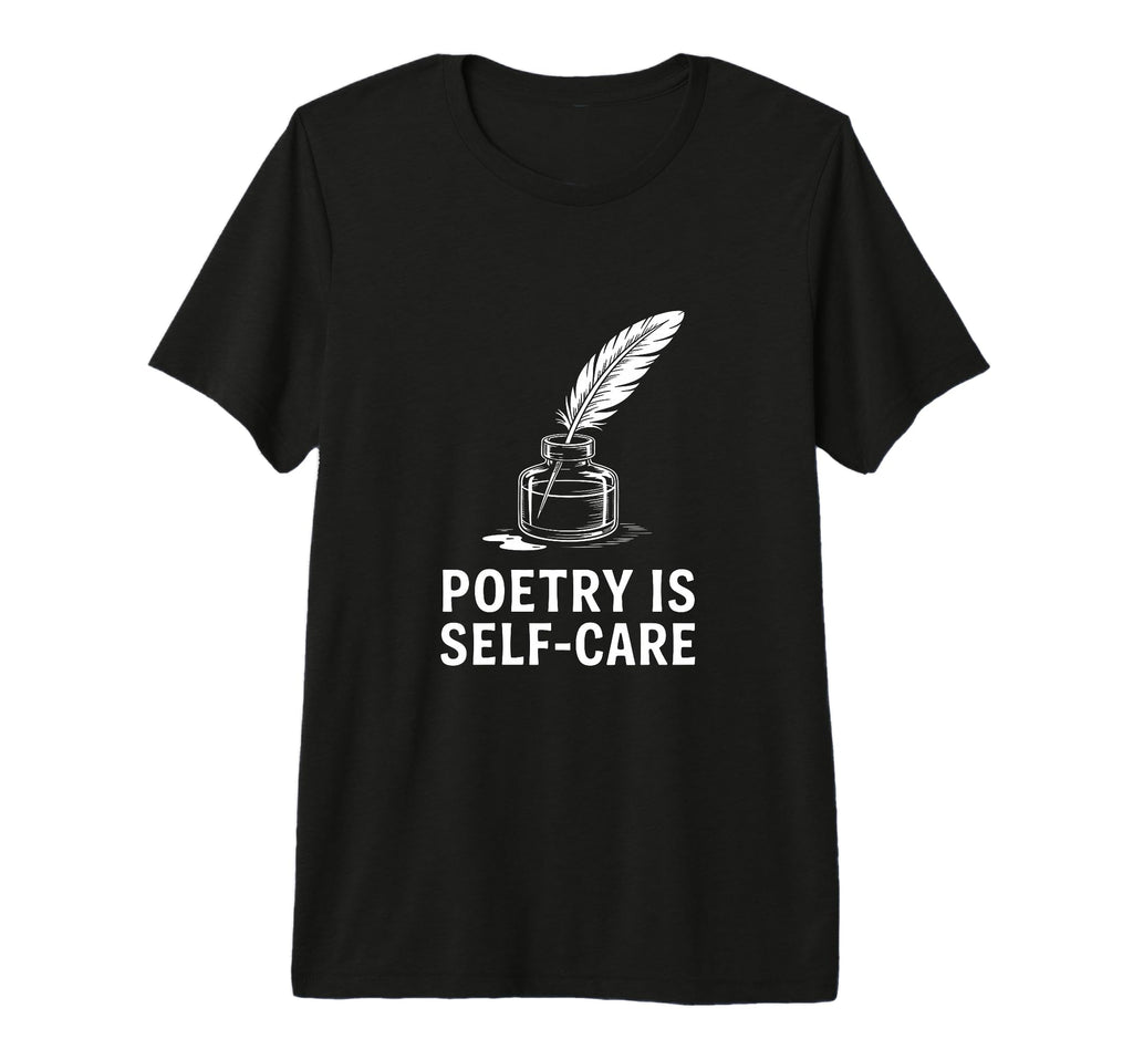 Quill Poetry Is Self Care Aesthetic T-Shirt - Custom Art Print Men Women - T-Shirt, Sweatshirt, Hoodie