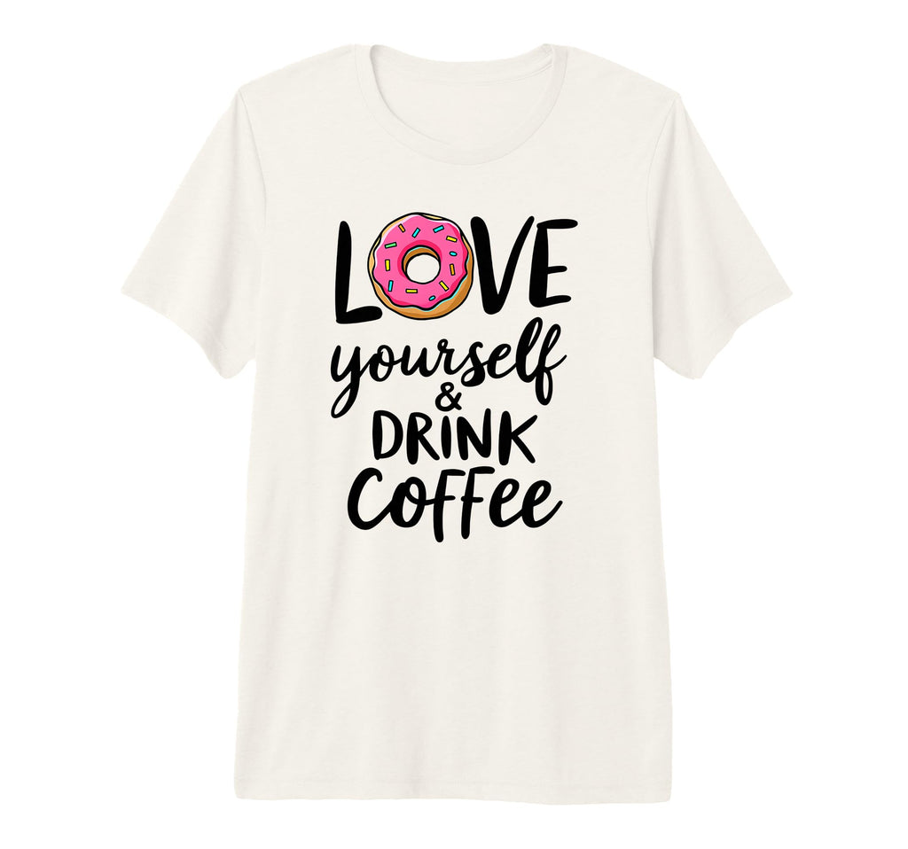 Love Yourself And Drink Coffee Donut T-Shirt - Minimalist Print for Adults - T-Shirt, Sweatshirt, Hoodie