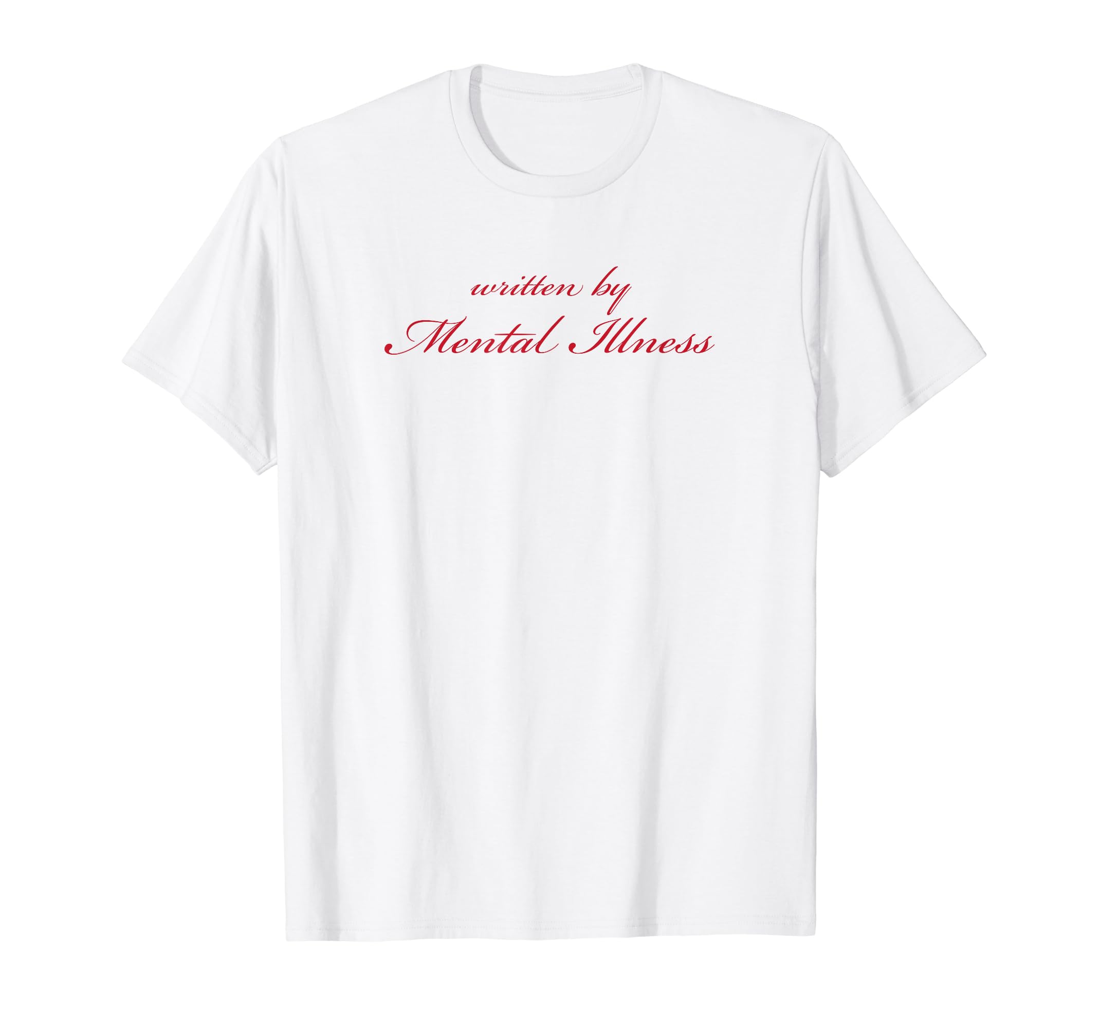 Written Mental Illness Funny Mental T-Shirt - Graphic Print for Adults - T-Shirt, Sweatshirt, Hoodie