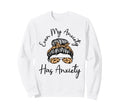 Even My Anxiety Has Anxiety Funny Sweatshirt - Streetwear Style Unisex - T-Shirt, Sweatshirt, Hoodie