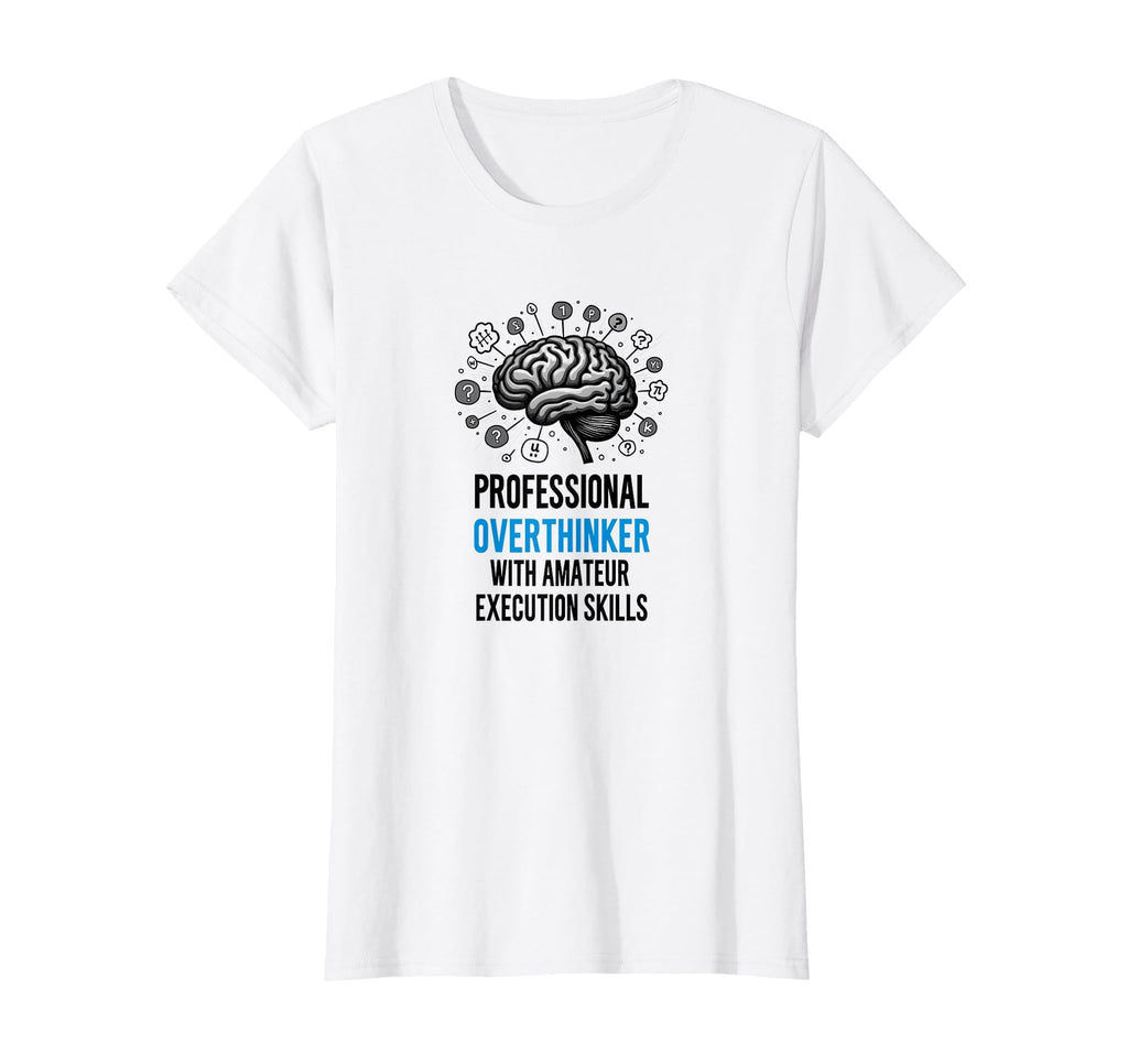 Funny Professional Overthinker T-Shirt - Custom Art Print Men Women - T-Shirt, Sweatshirt, Hoodie