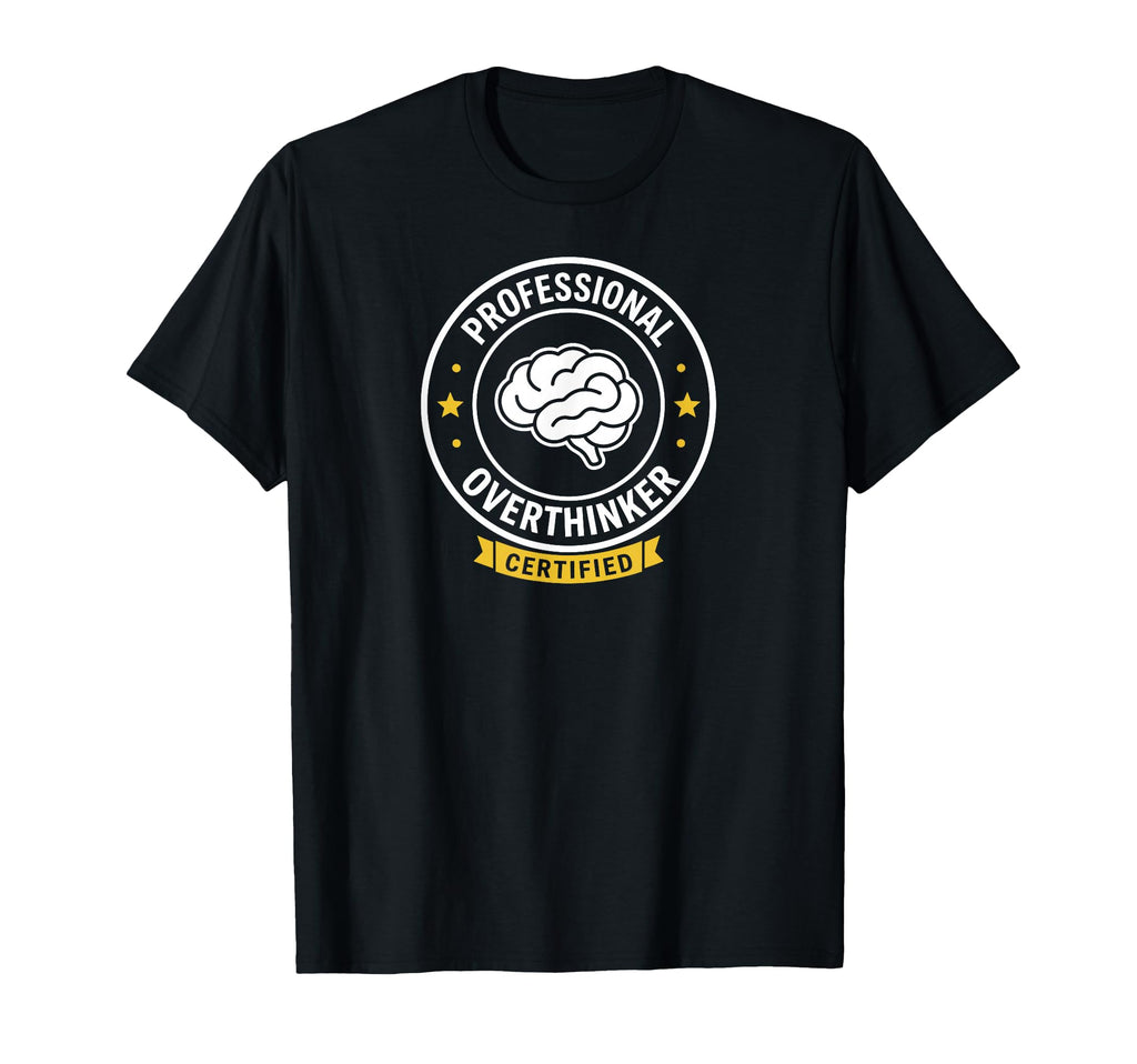 Professional Overthinker Certified T-Shirt - Aesthetic Graphic for Adults - T-Shirt, Sweatshirt, Hoodie
