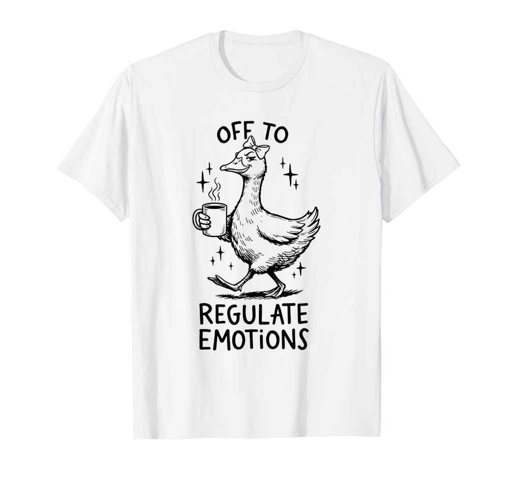 Off To Regulate Emotions Goose Coffee T-Shirt - Streetwear Style Unisex - T-Shirt, Sweatshirt, Hoodie